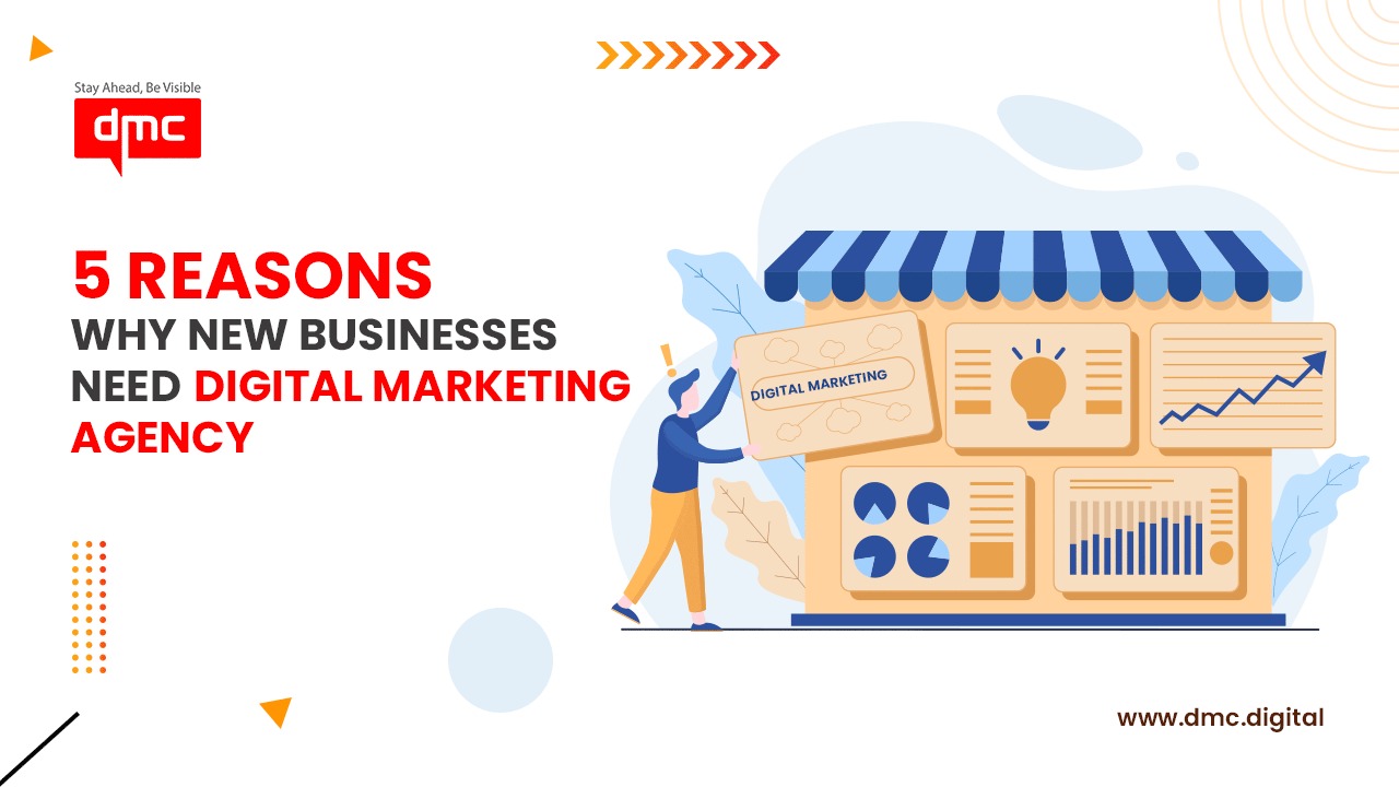 5 Reasons Why New Businesses Need Digital Marketing Agency